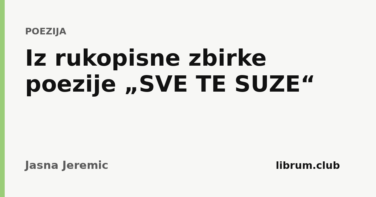 Iz rukopisne zbirke poezije „SVE TE SUZE“