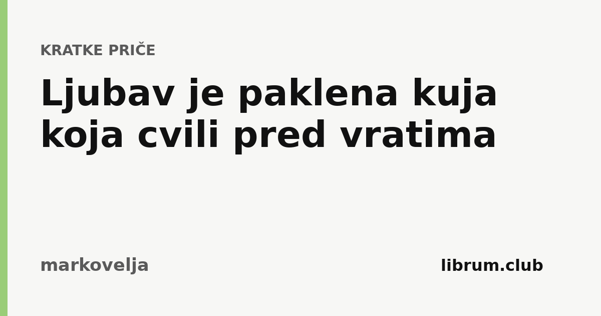 Ljubav je paklena kuja koja cvili pred vratima
